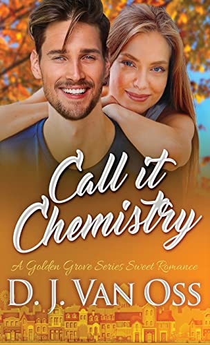 Call It Chemistry (Golden Grove, Band 1)