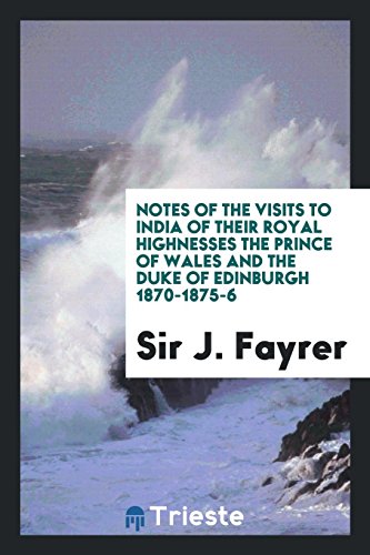 Notes of the visits to India of their Royal Highnesses the Prince of Wales and the Duke of Edinburgh 1870-1875-6
