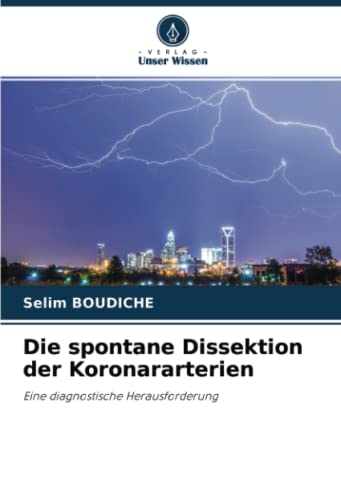 Die spontane Dissektion der Koronararterien: Eine diagnostische Herausforderung
