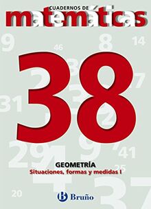 38 Situaciones, formas y medidas I (Castellano - Material Complementario - Cuadernos De Matemáticas)