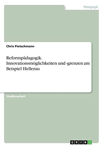 Reformpädagogik. Innovationsmöglichkeiten und -grenzen am Beispiel Hellerau