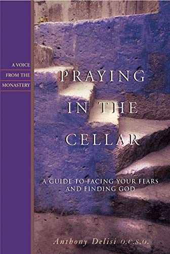 Praying in the Cellar: A Guide to Facing Your Fears and Finding God (Voice from the Monastery)
