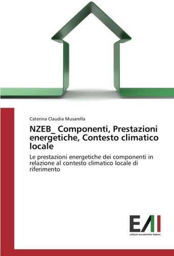 NZEB_ Componenti, Prestazioni energetiche, Contesto climatico locale: Le prestazioni energetiche dei componenti in relazione al contesto climatico locale di riferimento