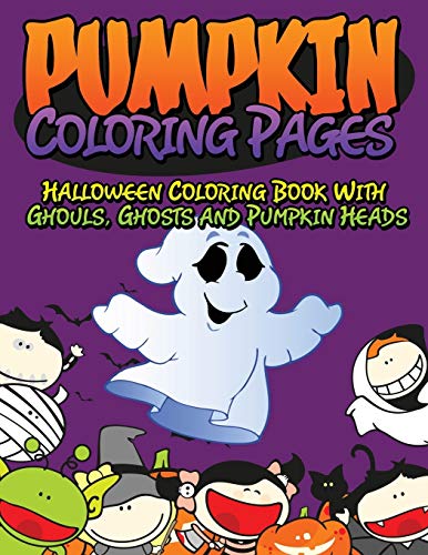 Pumpkin Coloring Pages: Halloween Coloring Book With Ghouls, Ghosts and Pumpkin Heads