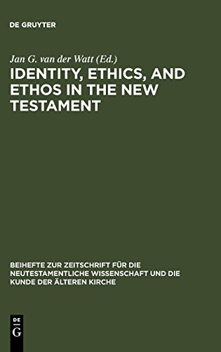 Identity, Ethics, and Ethos in the New Testament (Beihefte zur Zeitschrift für die neutestamentliche Wissenschaft, Band 141)
