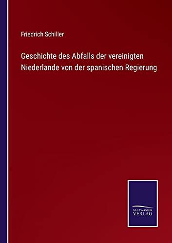 Geschichte des Abfalls der vereinigten Niederlande von der spanischen Regierung