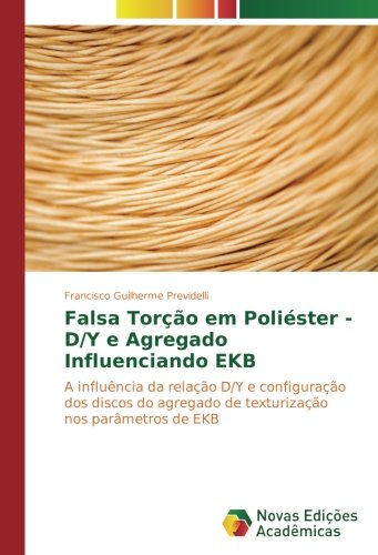 Falsa Torção em Poliéster - D/Y e Agregado Influenciando EKB: A influência da relação D/Y e configuração dos discos do agregado de texturização nos parâmetros de EKB