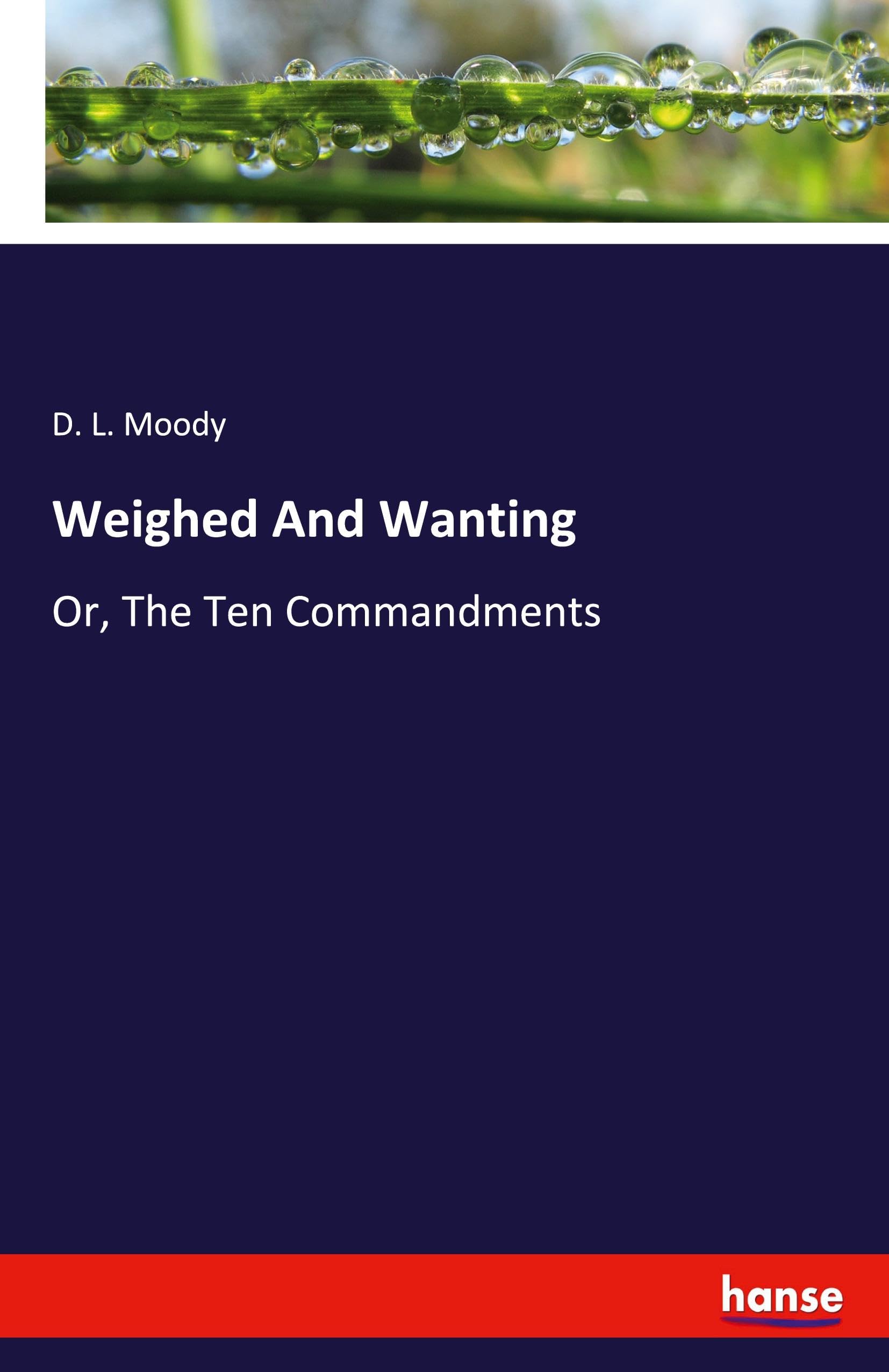 Weighed And Wanting: Or, The Ten Commandments