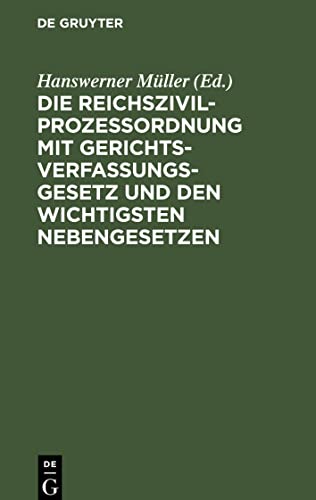 Die Reichszivilprozeßordnung mit Gerichtsverfassungsgesetz und den wichtigsten Nebengesetzen