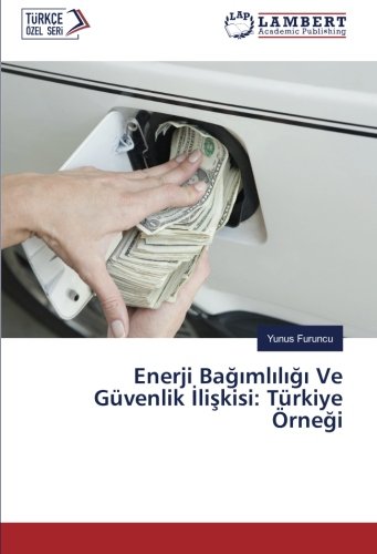 Enerji Bağımlılığı Ve Güvenlik İlişkisi: Türkiye Örneği