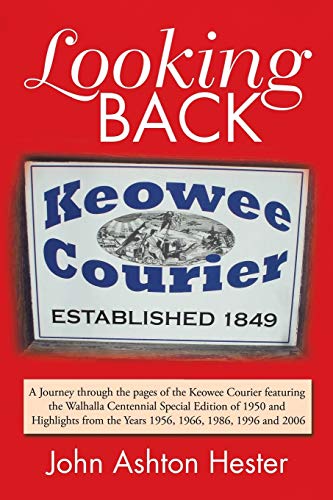 Looking Back: A Journey through the pages of the Keowee Courier featuring the Walhalla Centennial Special Edition of 1950 and Highlights from the Years 1956, 1966, 1986, 1996 and 2006
