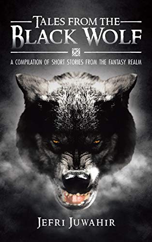 Tales from the Black Wolf: A Compilation of Short Stories from the Fantasy Realm