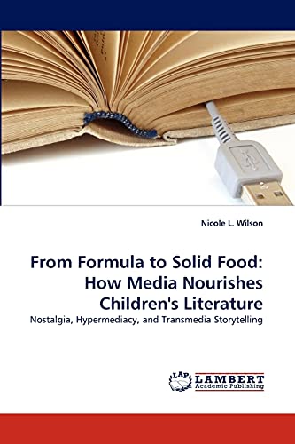 From Formula to Solid Food: How Media Nourishes Children's Literature: Nostalgia, Hypermediacy, and Transmedia Storytelling