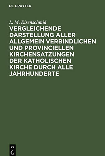 Vergleichende Darstellung aller allgemein verbindlichen und provinciellen Kirchensatzungen der katholischen Kirche durch alle Jahrhunderte: Mit ... Standpunkte für Katholiken und Protestanten