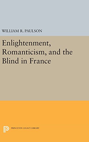 Enlightenment, Romanticism, and the Blind in France (Princeton Legacy Library)