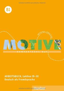 Motive B1: Kompaktkurs DaF.Deutsch als Fremdsprache / Arbeitsbuch, Lektion 19-30 mit Audios online