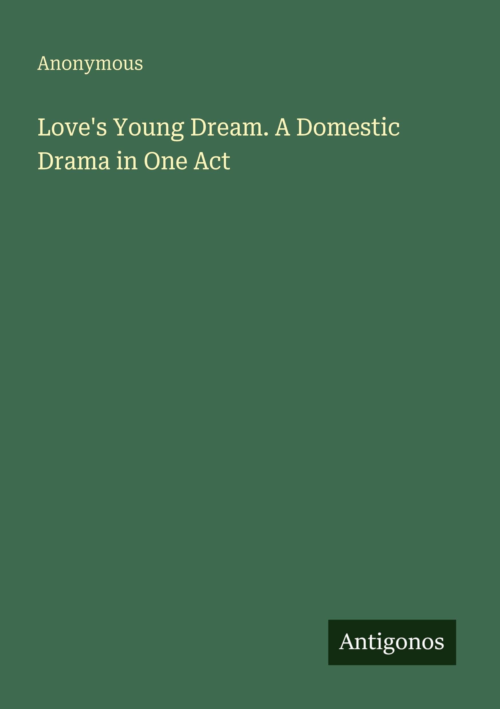 Love's Young Dream. A Domestic Drama in One Act