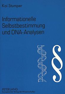 Informationelle Selbstbestimmung und DNA-Analysen: Zur Zulässigkeit der DNA-Analyse am Menschen angesichts des informationellen Selbstbestimmungsrechts aus Art. 2 I i.V.m. Art. 1 I GG