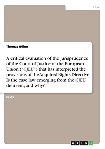 A critical evaluation of the jurisprudence of the Court of Justice of the European Union (¿CJEU¿) that has interpreted the provisions of the Acquired ... emerging from the CJEU deficient, and why?