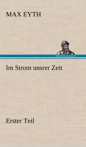 Im Strom unsrer Zeit - Erster Teil: Erster Teil