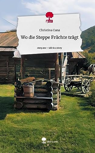 Wo die Steppe Früchte trägt. Life is a Story - story.one