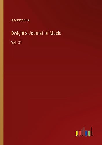 Dwight's Journaf of Music: Vol. 31