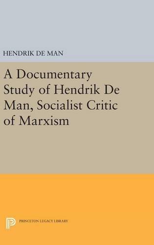 A Documentary Study of Hendrik De Man, Socialist Critic of Marxism (Princeton Legacy Library)