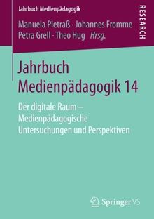 Jahrbuch Medienpädagogik 14: Der digitale Raum - Medienpädagogische Untersuchungen und Perspektiven