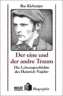 Der eine und der andre Traum. Die Lebensgeschichte des Heinrich Vogeler