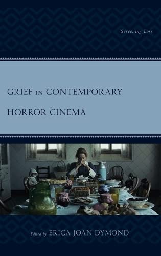 Grief in Contemporary Horror Cinema: Screening Loss (Lexington Books Horror Studies)