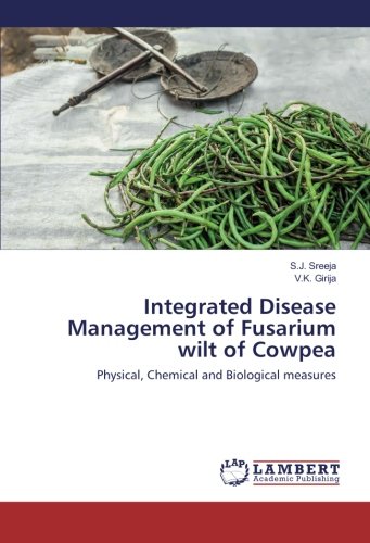 Integrated Disease Management of Fusarium wilt of Cowpea: Physical, Chemical and Biological measures
