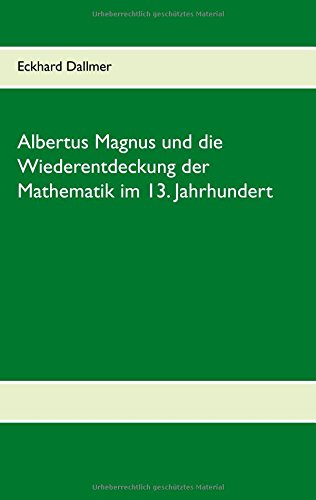 Albertus Magnus und die Wiederentdeckung der Mathematik im 13. Jahrhundert
