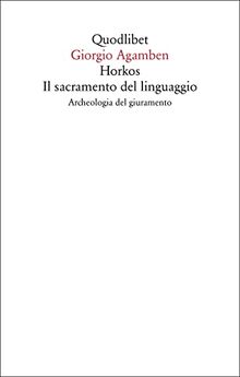 Horkos. Il sacramento del linguaggio Archeologia del giuramento (Saggi)