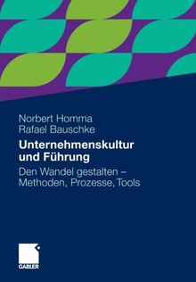 Unternehmenskultur und Führung: Den Wandel gestalten - Methoden, Prozesse, Tools (German Edition)