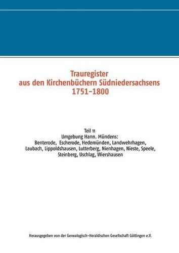 Trauregister aus den Kirchenbüchern Südniedersachsens 1751-1800: Teil 11 Umgebung Hann. Mündens: Benterode, Escherode, Hedemünden, Landwehrhagen, ... Speele, Steinberg, Uschlag, Wiershausen