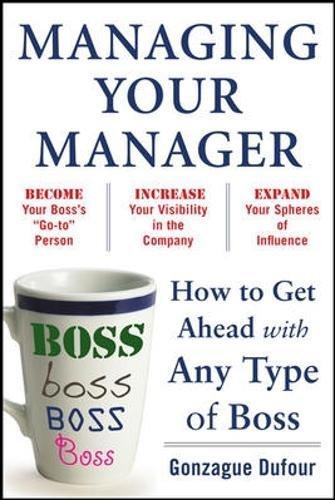 Gonzague Dufour Managing Your Manager How To Get Ahead With Any Type Of Boss