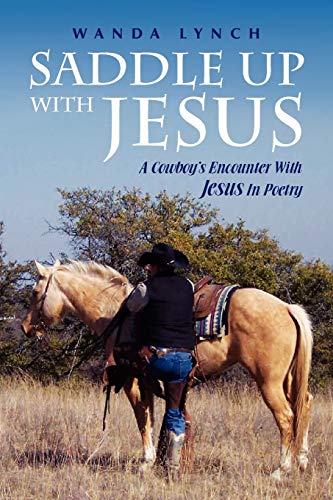 Saddle up With Jesus: A Cowboy's Encounter With Jesus In Poetry