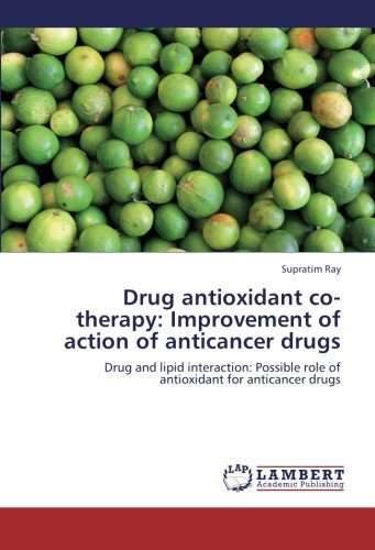 Drug antioxidant co-therapy: Improvement of action of anticancer drugs: Drug and lipid interaction: Possible role of antioxidant for anticancer drugs