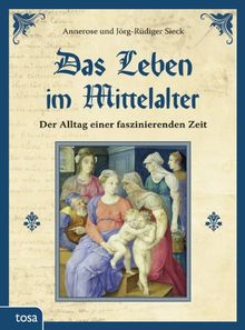 Das Leben im Mittelalter: Der Alltag einer faszinierenden Zeit