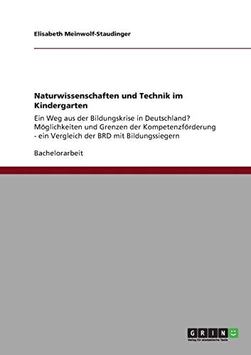 Naturwissenschaften und Technik im Kindergarten: Ein Weg aus der Bildungskrise in Deutschland? Möglichkeiten und Grenzen der Kompetenzförderung - ein Vergleich der BRD mit Bildungssiegern