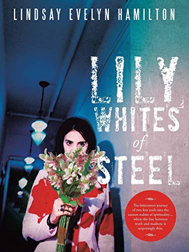 Lily Whites of Steel: The bittersweet journey of two lost souls into the unseen realms of spirituality....where the line between truth and madness is surprisingly thin.