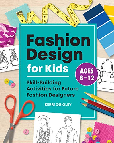 Kerri Quigley Fashion Design For Kids, Skill-Building Activities For Future Fashion Designers