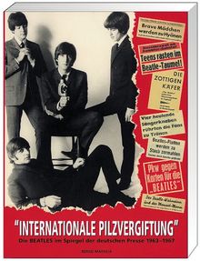 Internationale Pilzvergiftung. Die Beatles im Spiegel der deutschen Presse 1963 - 1967