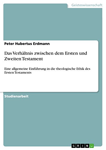 Das Verhältnis zwischen dem Ersten und Zweiten Testament: Eine allgemeine Einführung in die theologische Ethik des Ersten Testaments