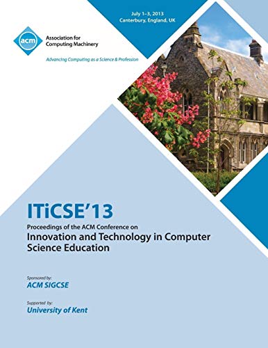 Iticse 13 Proceedings of the ACM Conference on Innovation and Technology in Computer Science Education
