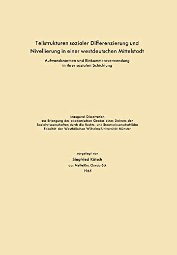 Teilstrukturen Sozialer Differenzierung und Nivellierung in Einer Westdeutschen Mittelstadt: Aufwandsnormen und Einkommensverwendung in ihrer sozialen Schichtung