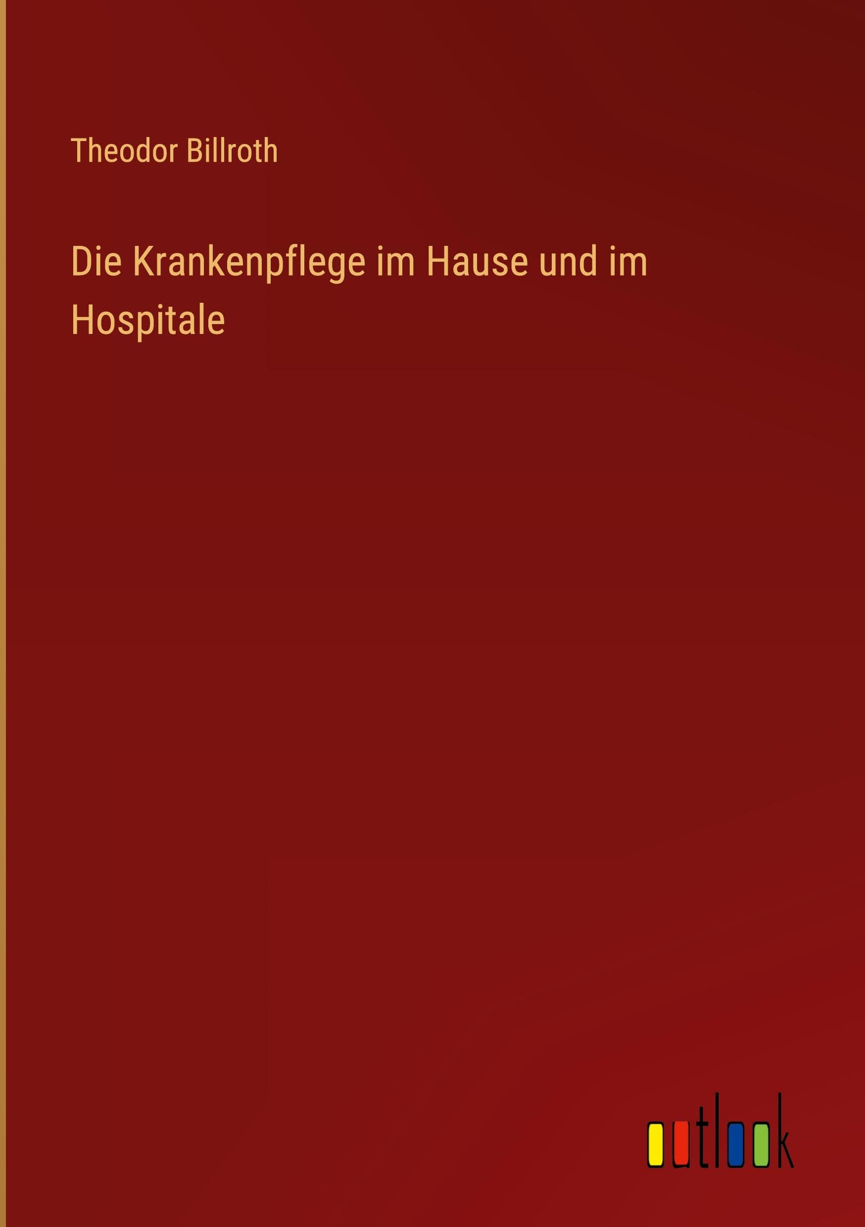 Die Krankenpflege im Hause und im Hospitale