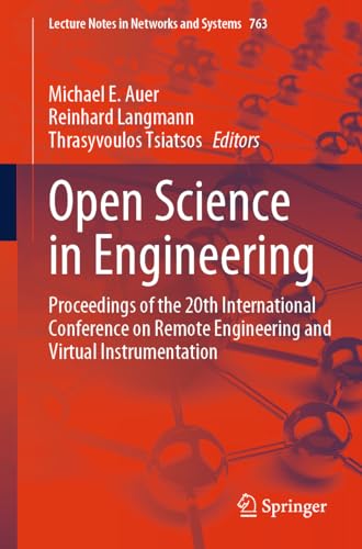 Open Science in Engineering: Proceedings of the 20th International Conference on Remote Engineering and Virtual Instrumentation (Lecture Notes in Networks and Systems, 763, Band 763)