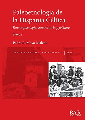 Paleoetnología de la Hispania Céltica. Tomo I: Etnoarqueología, etnohistoria y folklore (BAR International, Band 2996)