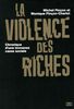 La violence des riches : chronique d'une immense casse sociale